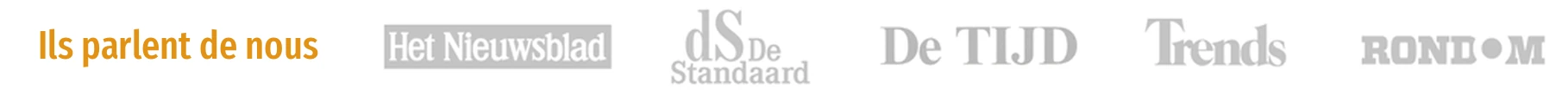 Ils parlent de nous : Het Nieuwsblad, De Standaard, De Tijd, Trends et RONDOM